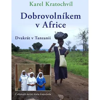 Kniha Dobrovolníkem v Africe Dvakrát v Tanzanii - Karel Kratochvíl (E-Kniha)