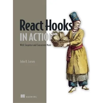Technika React Hooks in Action - Larsen, Jonas; Urry, Professor John