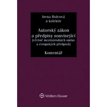 Autorský zákon a předpisy související (včetně mezinárodních smluv a evropských předpisů). Komentář