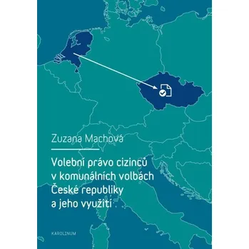 Kniha Volební právo cizinců v komunálních volbách České republiky a jeho využití - Zuzana Machová (E-Kniha)