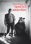 Tančící medvědi - Witold Szabłowski…