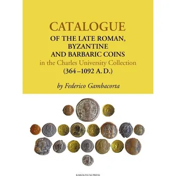 Kniha Catalogue of the Late Roman, Byzantine and Barbaric Coins in the Charles Univers - Federico Gambacorta (E-Kniha)