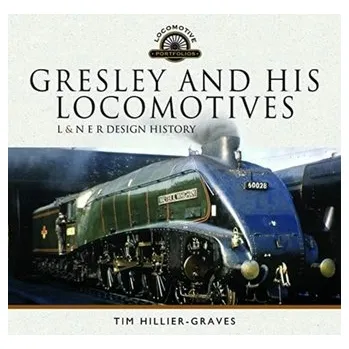 Gresley and his Locomotives - Hillier-Graves, Tim