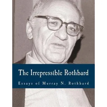 The Irrepressible Rothbard (Large Print Edition): The Rothbard-Rockwell Report, Essays of Murray N. Rothbard – Murray N Rothbard,Llewellyn H Rockwell Jr,Joann B Rothbard (EN)
