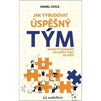 Jak vybudovat úspěšný tým - Daniel Coyle