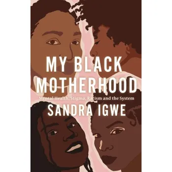 My Black Motherhood - Igwe, Sandra