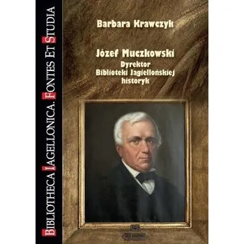 Literární biografie Józef Muczkowski. Dyrektor Biblioteki... - Barbara Krawczyk
