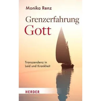 Grenzerfahrung Gott - Renz, Monika