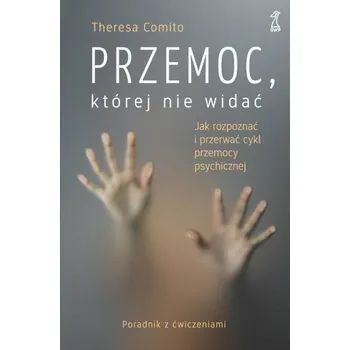 Przemoc, której nie widać. Jak rozpoznać i... - Comito Theresa