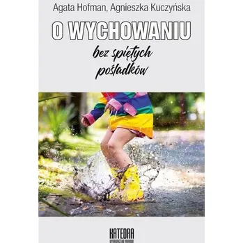 O wychowaniu bez spiętych pośladków - Agata Hofman, Agnieszka Kuczyńska