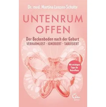 Untenrum offen - Der Beckenboden nach der Geburt - Lenzen-Schulte, Martina