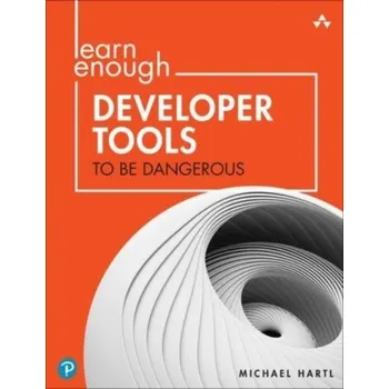 Technika Learn Enough Developer Tools to Be Dangerous - Hartl, Michael