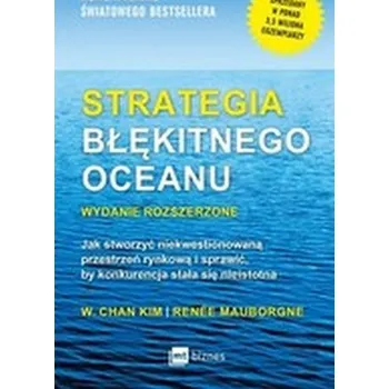 Strategia błękitnego oceanu - W. Chan Kim, Renee Mauborgne