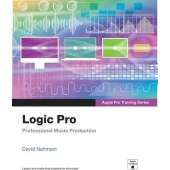 Logic Pro - Apple Pro Training Series - Nahmani, David