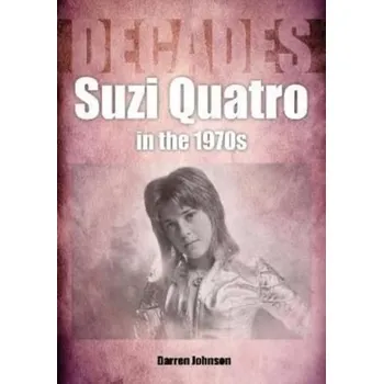Suzi Quatro in the 1970s (Decades) - Johnson, Darren