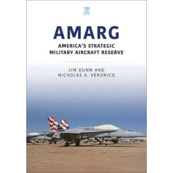Cestování AMARG: America's Strategic Military Aircraft Reserve - Jim, Dunn,; A, Veronico, Nicholas