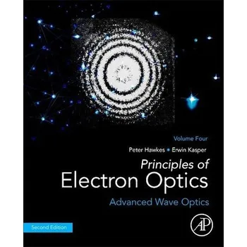 Principles of Electron Optics, Volume 4 - Clegg, Peter; Hawkes, Dean