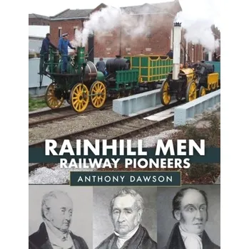 Rainhill Men: Railway Pioneers - Dawson, Anthony
