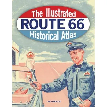 Cestování Illustrated Route 66 Historical Atlas - Hinckley, Jim