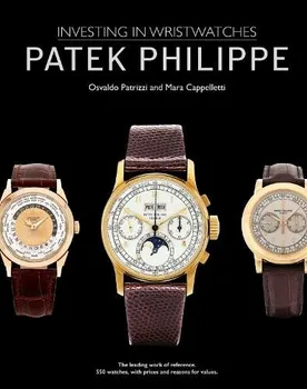 Patek Philippe: Investing in Wristwatches - Mara Cappelletti, Osvaldo Patrizzi [EN] (2023, pevná)