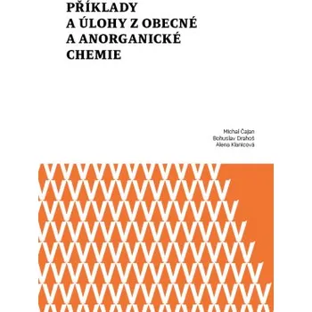 Příklady a úlohy z obecné a anorganické chemie - Čajan Michal Drahoš Bohuslav Klanicová Alena