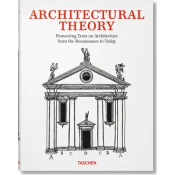 Populárně naučná literatura pro dospělé Architectural Theory. Pioneering Texts on Architecture from the Renaissance to Today – Taschen (EN)