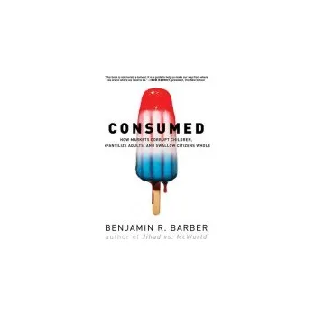 Consumed - Barber, Benjamin R.