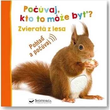 Hračka pro nejmenší Počúvaj, kto to môže byť? Zvieratá z lesa: Pohlaď a počúvaj Kniha