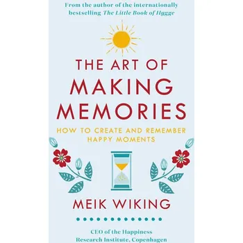 Umění The Art of Making Memories : How to Create and Remember Happy Moments