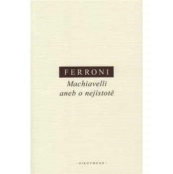 Machiavelli aneb o nejistotě - Giulio Ferroni