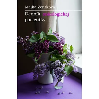 Denník onkologickej pacientky - Mária Zentková