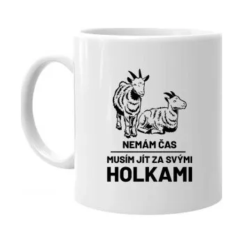 Žertovný předmět Nemám čas, musím jít za svými holkami (kozy) - hrnek s potiskem- Tričkový.cz