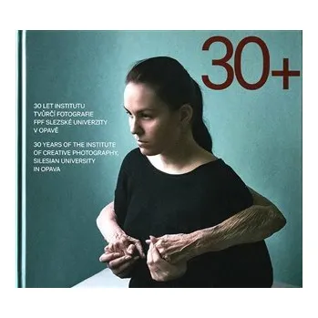 Umění FotoD 30 let Institutu tvůrčí fotografie FPF Slezské univerzity v Opavě