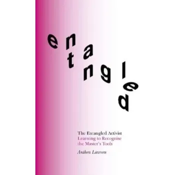The Entangled Activist - Lawson, Anthea