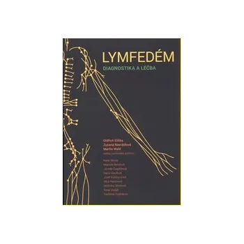 Lymfedém : diagnostika a léčba : výukový materiál - Oldřich Eliška Zuzana Navrátilová Martin Wald kolektiv autorů Karel Benda Marcela Bendová