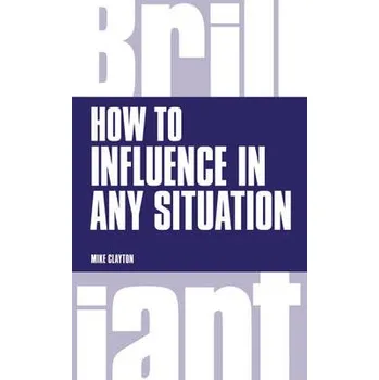 How to Influence in any situation - Clayton, Mike