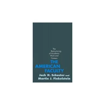 Cizojazyčná kniha American Faculty - Schuster, Jack H. (Professor of Education and Public Policy, Claremont Graduate University) a Finkelstein, Martin J. (Professor of Education, Seton Hall University)