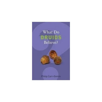 Cizojazyčná kniha What Do Druids Believe? - Carr-Gomm, Philip