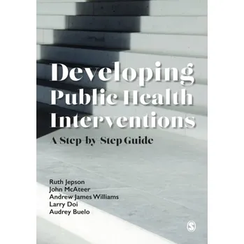 Developing Public Health Interventions - Jepson, Ruth; McAteer, John; Williams, Andrew James; Doi, Larry; Buelo, Audrey [EN] (2022, Soft, SAGE Publications Ltd)