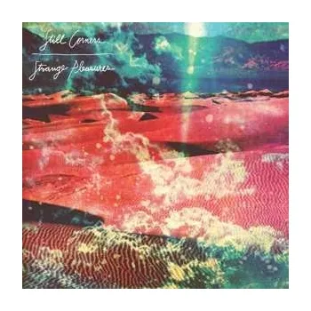 Zahraniční hudba CD Still Corners: Strange Pleasures-10 Year Anniversary Re-issue 2023
