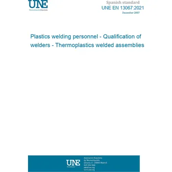 UNE EN 13067:2021 Plastics welding personnel - Qualification of welders - Thermoplastics welded assemblies Anglicky Tisk