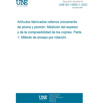 Cizojazyčná kniha UNE EN 13855-1:2003 Manufactured articles solely filled with feathers and down - Measurement of thickness and compressibility of cushions - Part 1: Test method by rotation Španělsky Tisk