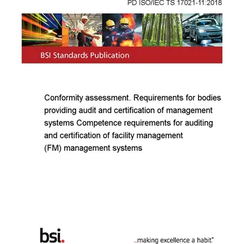 PD ISO/IEC TS 17021-11:2018 Conformity assessment. Requirements for bodies providing audit and certification of management systems Competence requirements for auditing and certification of facility management (FM) management systems Anglicky Tisk