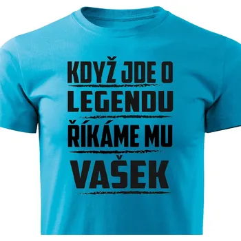 Pánské tričko Když jde o legendu, říkáme mu Vašek Barva: Tyrkysová, Velikost: L