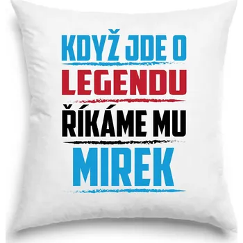 Polštář Polštář - Když jde o legendu, říkáme mu Mirek