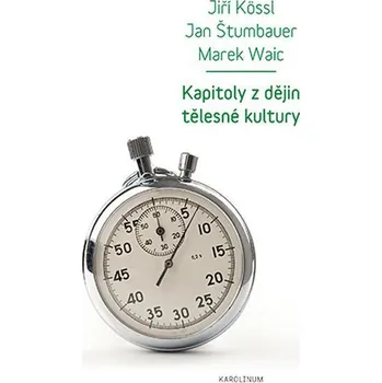 Kniha Kapitoly z dějin tělesné kultury - Jiří Kössl, Jan Štumbauer, Marek Waic (E-Kniha)