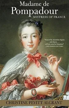 Literární biografie Madame de Pompadour: Mistress of France - Christine Pevitt Algrant [EN] (2003, brožovaná)