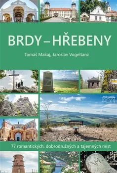 Brdy - Hřebeny: 77 romantických, dobrodružných a tajemných míst - Tomáš Makaj, Jaroslav Vogeltanz (2023, pevná)