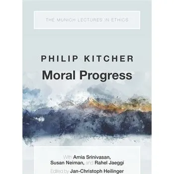 Cizí jazyk Moral Progress - Kitcher, Philip (John Dewey Professor Emeritus of Philosophy, John Dewey Professor Emeritus of Philosophy, Columbia University)