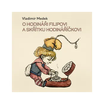 O hodináři Filipovi a skřítku Hodináříčkovi MP3 download